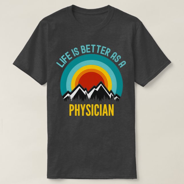 Life Is Better As a Physician 1 T-Shirt (Design Front)
