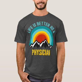 Life Is Better As a Physician 1 T-Shirt