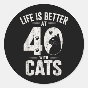 Life Is Better At 40 With Cats Funny Cat Lover Classic Round Sticker