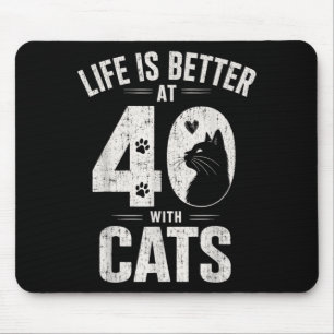 Life Is Better At 40 With Cats Funny Cat Lover Mouse Pad