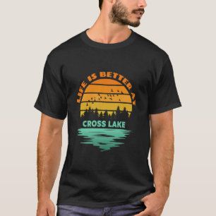 Life is Better at Cross Lake Sunset Outdoor Campin T-Shirt
