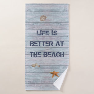 Life is better at the Beach Bath Towel
