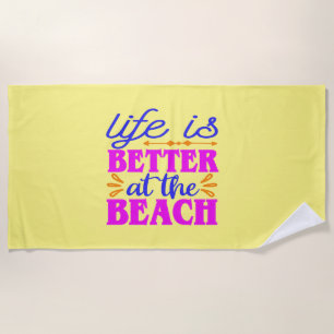 Life is Better at the Beach Beach Towel