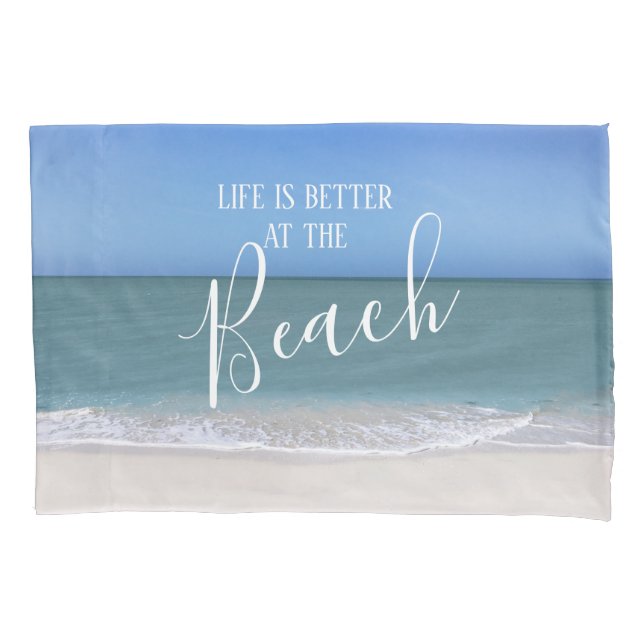 Life Is Better At The Beach | Beautiful Photo Pillowcase (Front)