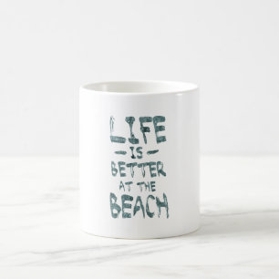 Life is Better at the Beach Coffee Mug