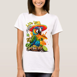 Life Is Better at the Beach Colourful Parrot T-Shirt
