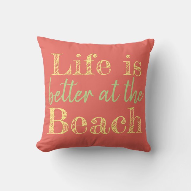 LIFE IS BETTER AT THE BEACH CUSHION (Front)