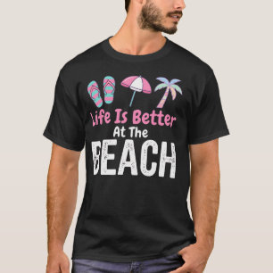 Life Is Better At The Beach Cute Summer T-Shirt