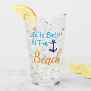 Life Is Better At The Beach Glass