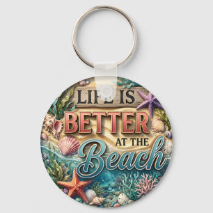 Life is Better at the Beach Key Ring