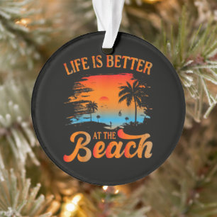 Life is Better at The Beach Ornament