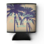 LIFE IS BETTER AT THE BEACH palm tree can coolers