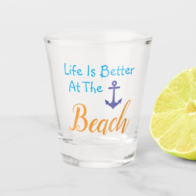 Life Is Better At The Beach Shot Glass (Front)