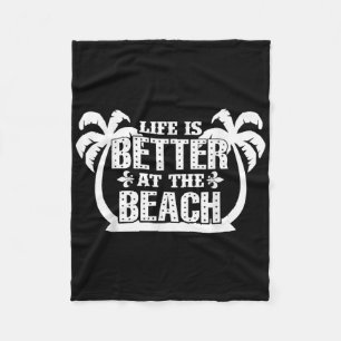 Life Is Better At The Beach Summer Vacation Fleece Blanket