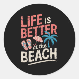 Life Is Better At The Beach Summer Vibes Apparel Classic Round Sticker