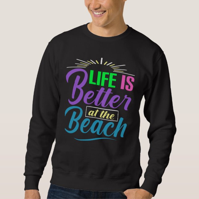 Life Is Better at the Beach Sweatshirt (Front)