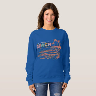 Life is better at the beach sweatshirt