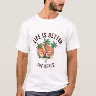 life is better at the beach T-Shirt