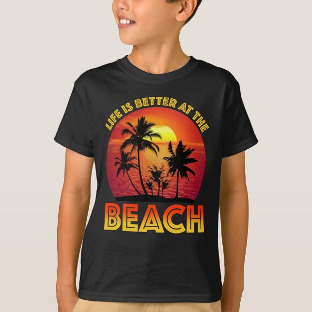 Life Is Better At The Beach T-Shirt (Front)