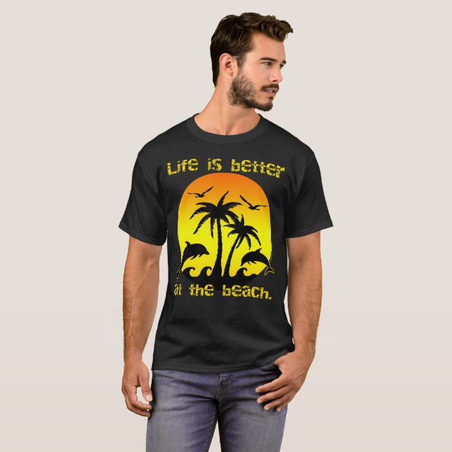 Life is Better at the Beach T-Shirt (Front Full)
