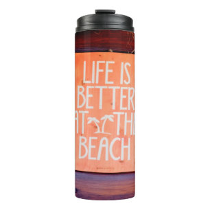Life is better at the beach thermal tumbler