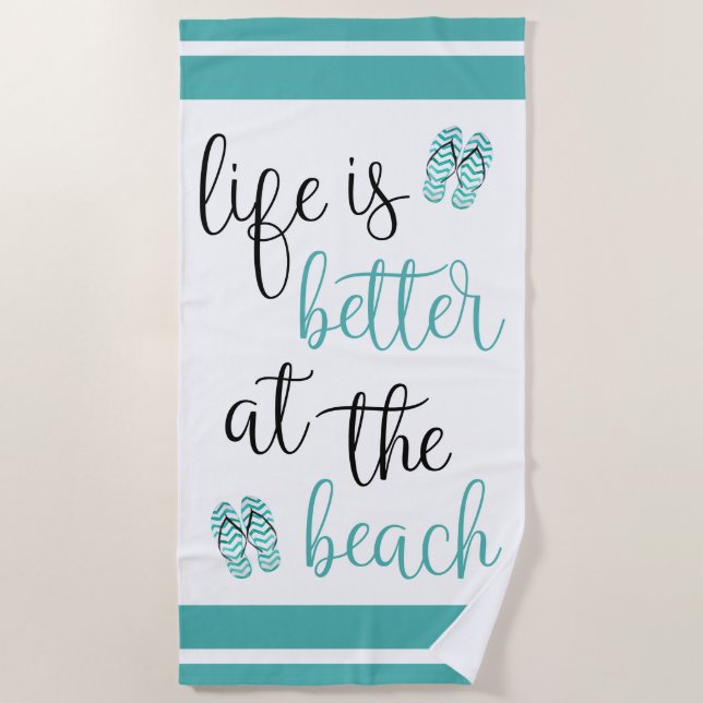 Life Is Better At The Beach Turquoise Flip Flops Beach Towel (Front)