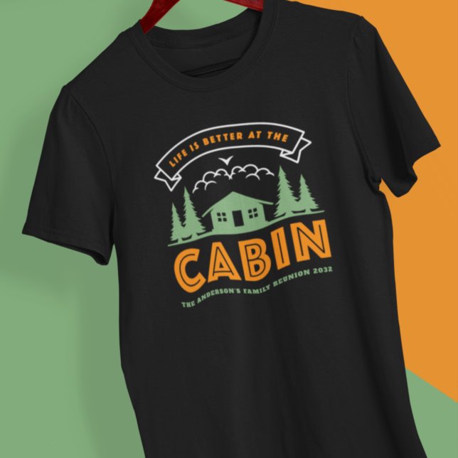 Life is Better at the Cabin Family Reunion  T-Shirt (Creator Uploaded)