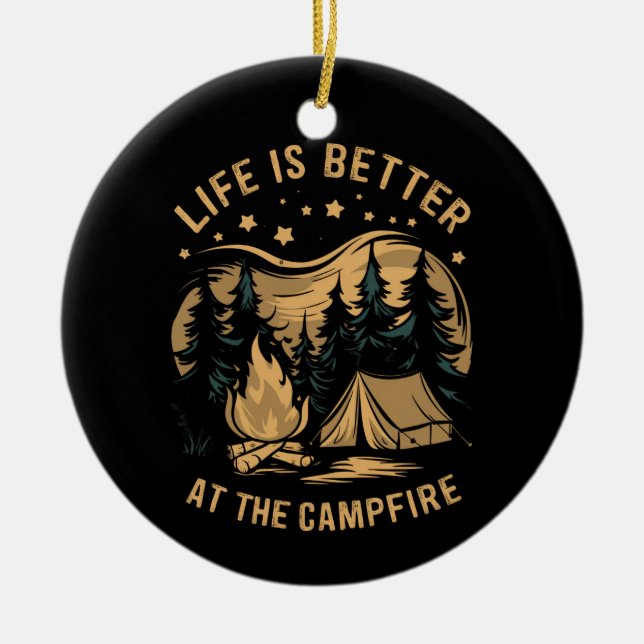 Life Is Better At The Campfire Camper Camp Camping Ceramic Ornament (Front)