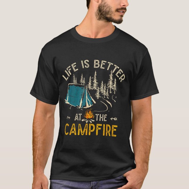 Life Is Better At The Campfire Funny Camper Camp C T-Shirt (Front)