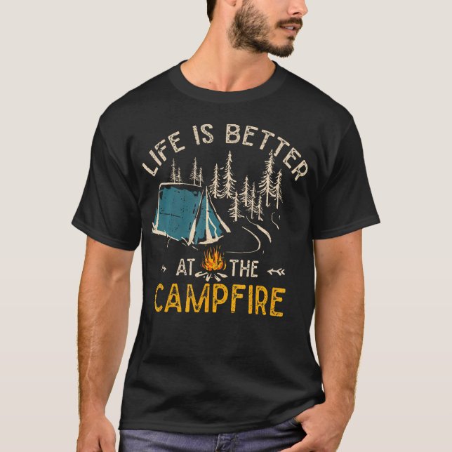 Life Is Better At The Campfire Funny Camper Camp C T-Shirt (Front)