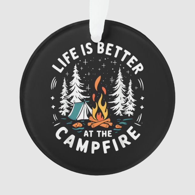 Life is Better at The Campfire Funny Camping Ornament (Front)