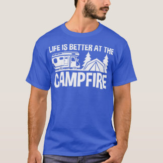 Life Is Better At The Campfire T-Shirt