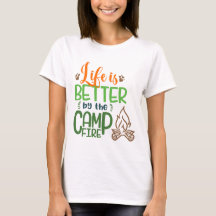 Life is Better at the Campfire t-Shirt