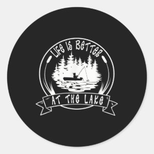 Life Is Better At The Lake, Funny Sayings Fisherma Classic Round Sticker