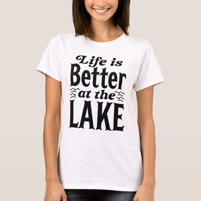 Life Is Better At The Lake T-Shirt (Front)