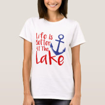 Life is Better at the Lake t-shirt