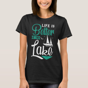 Life Is Better At The Lake T-Shirt