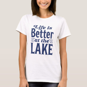 Life Is Better At The Lake T-Shirt