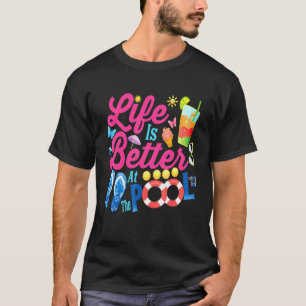 Life Is Better At The Pool Beach Summer Vacation   T-Shirt