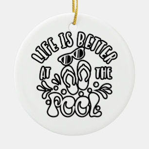 Life Is Better At The Pool. Summer Ideas Ceramic Ornament