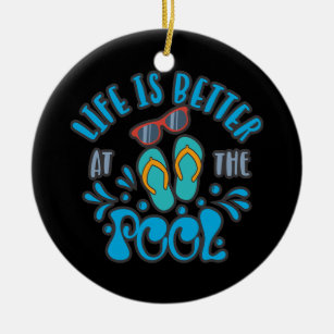 Life Is Better At The Pool. Summer Pool Design Ceramic Ornament