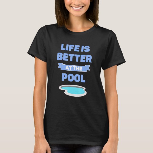 Life Is Better At The Pool Summer Swimming Vacatio T-Shirt (Front)