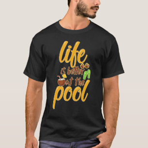 Life Is Better At The Pool Summer Vacation Beach P T-Shirt