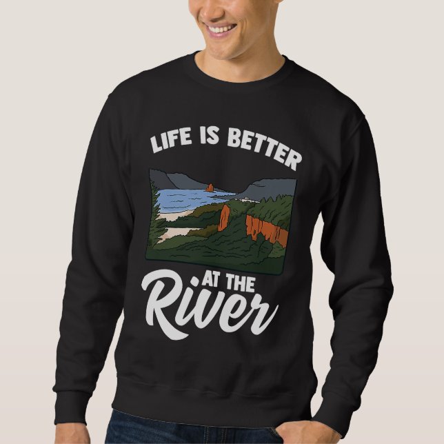 Life Is Better At The River Camping Outdoor Enthus Sweatshirt (Front)