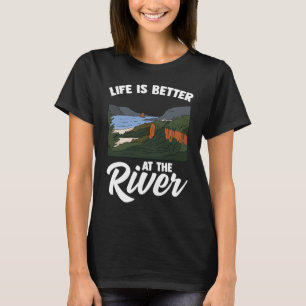 Life Is Better At The River Camping Outdoor Enthus T-Shirt
