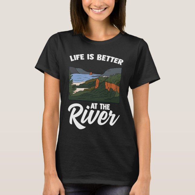 Life Is Better At The River Camping Outdoor Enthus T-Shirt (Front)