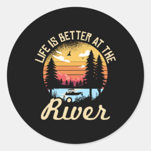 Life Is Better At The River For A River Camping Ca Classic Round Sticker