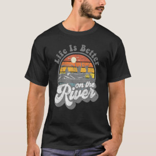 Life Is Better At The River Funny Pontoon Boat Boa T-Shirt