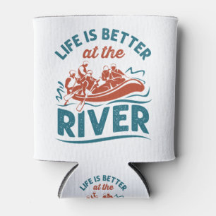 Life Is Better At the River White Water Rafting Can Cooler