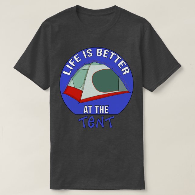 Life is Better at the Tent T-Shirt (Design Front)